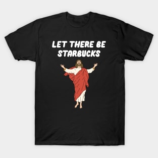 Let There Be Starbucks T-Shirt